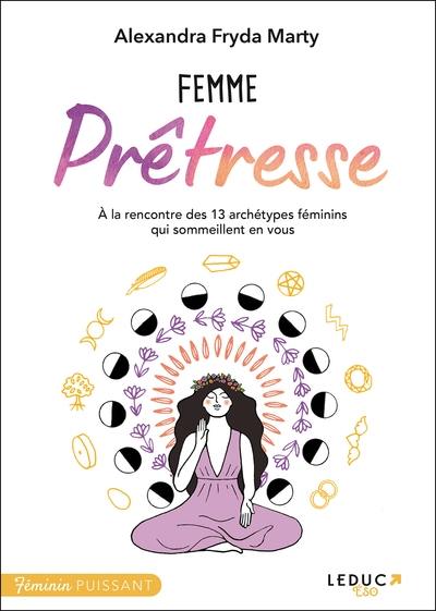 Femme prêtresse : à la rencontre des 13 archétypes féminins qui sommeillent en vous