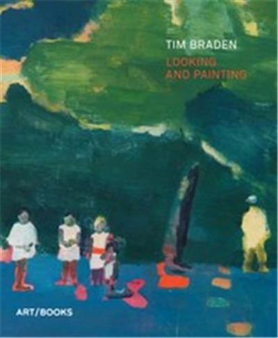 Tim Braden : Looking and Painting