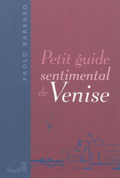 Petit guide sentimental de Venise Petit guide sentimental de Venise