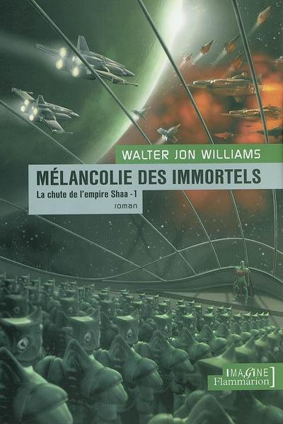 La chute de l'empire Shaa. Vol. 1. Mélancolie des immortels