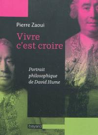 Vivre, c'est croire : portrait philosophique de David Hume