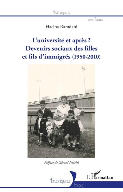 L'université et après ? : devenir sociaux des filles et fils d'immigrés (1950-2010)