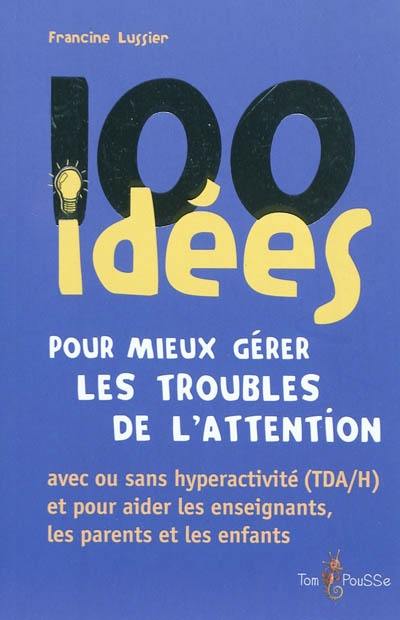 100 idées pour mieux gérer les troubles de l'attention