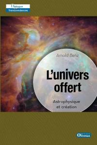 L'Univers offert : astrophysique et création