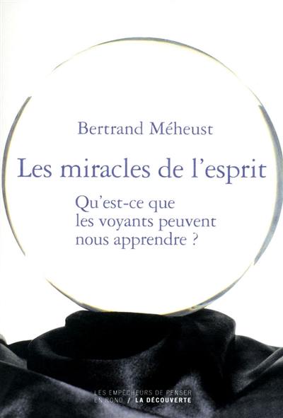 Les miracles de l'esprit : qu'est-ce que les voyants peuvent nous apprendre ?