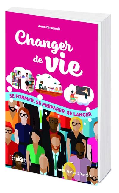 Changer de vie : se former, se préparer, se lancer