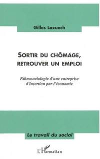 Sortir du chômage, retrouver un emploi : ethnosociologie d'une entreprise d'insertion par l'économie