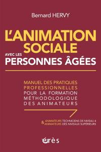 L'animation sociale avec les personnes âgées : manuel des pratiques professionnelles pour la formation méthodologique des animateurs (animateurs techniciens de niveau 4 et animateurs des niveaux supérieurs)