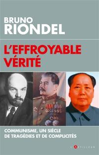 L'effroyable vérité : communisme, un siècle de tragédies et de complicités