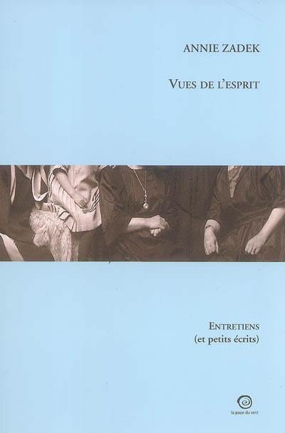 Vues de l'esprit : entretiens et petits écrits