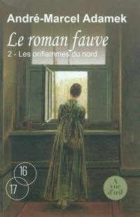 Le roman fauve. Vol. 2. Les oriflammes du Nord