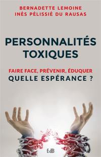 Personnalités toxiques : faire face, prévenir, éduquer : quelle espérance ?