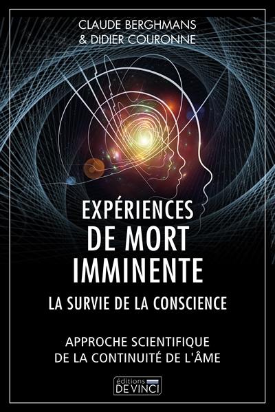 Expériences de mort imminente : la survie de la conscience : approche scientifique de la continuité de l'âme