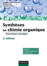 Synthèses en chimie organique : exercices corrigés : master, écoles d'ingénieurs, agrégation