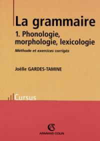 La grammaire. Vol. 1. Phonologie, morphologie, lexicologie