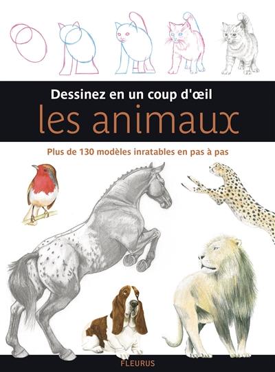 Dessinez en un coup d'oeil les animaux : plus de 130 modèles inratables en pas à pas