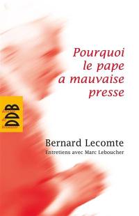 Pourquoi le pape a mauvaise presse : entretiens avec Marc Leboucher