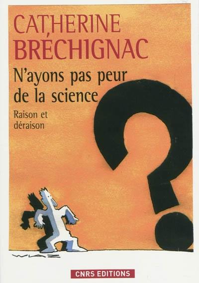 N'ayons pas peur de la science : raison et déraison