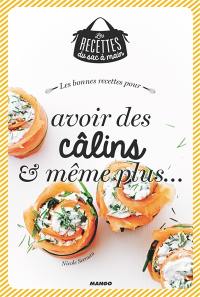 Les bonnes recettes pour avoir des câlins & même plus...