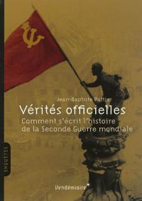 Vérités officielles : comment s'écrit l'histoire de la Seconde Guerre mondiale