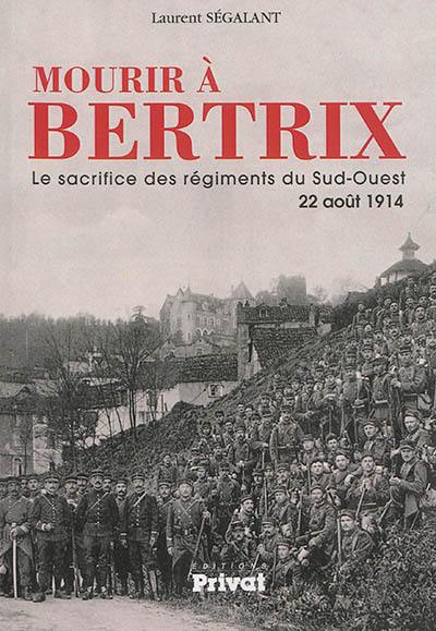 Mourir à Bertrix : le sacrifice des régiments du Sud-Ouest, 22 août 1914