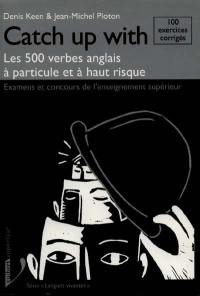 Catch up with : les 500 verbes anglais à particule et à haut risque : examens et concours de l'enseignement supérieur