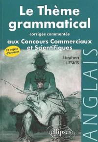 Le thème grammatical aux concours commerciaux et scientifiques : corrigés commentés : anglais