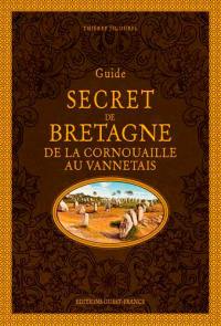 Guide secret de Bretagne : de la Cornouaille au Vannetais