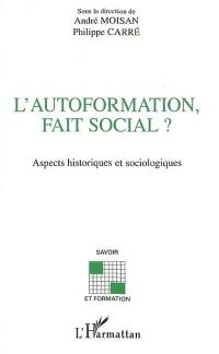 L'autoformation, fait social : aspects historiques et sociologiques