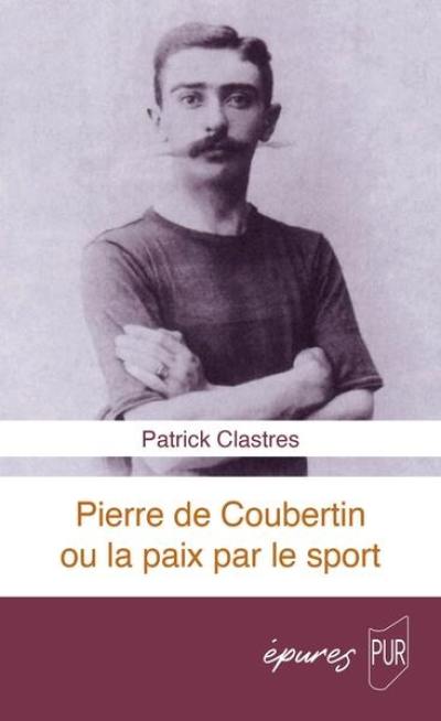 Pierre de Coubertin ou La paix par le sport