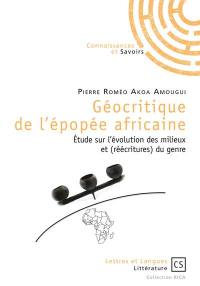 Géocritique de l'épopée africaine : étude sur l'évolution des milieux et (réécritures) du genre