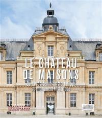 Le château de Maisons : de la résidence aristocratique au monument historique