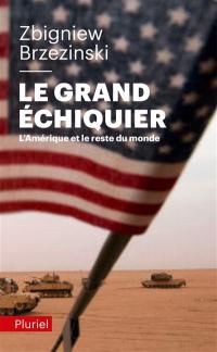 Le grand échiquier : l'Amérique et le reste du monde