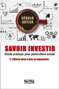 Savoir investir : guide pratique de réflexion financière pour particuliers avisés : devenez votre meilleur conseiller financier