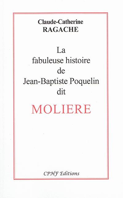 La fabuleuse histoire de Jean-Baptiste Poquelin dit Molière