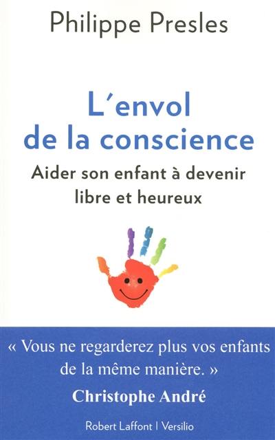 L'envol de la conscience : aider son enfant à devenir libre et heureux