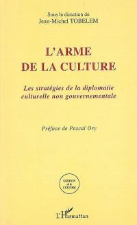 L'arme de la culture : les stratégies de la diplomatie culturelle non gouvernementale