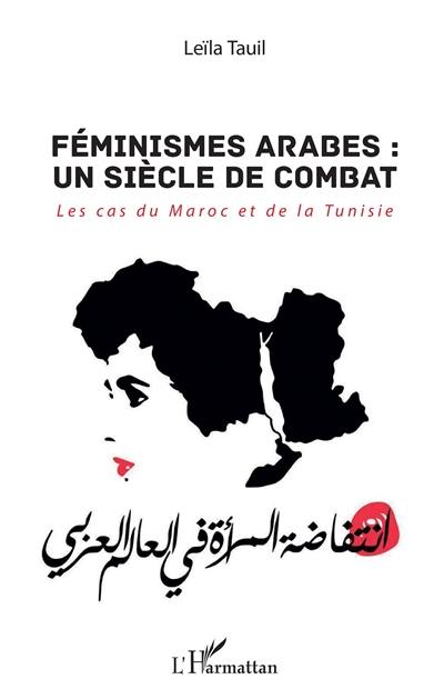 Féminismes arabes, un siècle de combat : les cas du Maroc et de la Tunisie