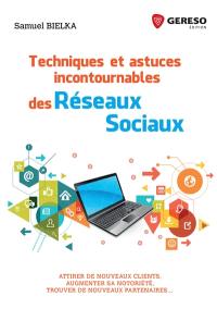 Techniques et astuces incontournables des réseaux sociaux : attirer de nouveaux clients, augmenter sa notoriété, trouver de nouveaux partenaires...