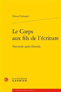 Le corps aux fils de l'écriture : Nietzsche après Derrida