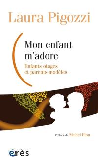 Mon enfant m'adore : enfants otages et parents modèles