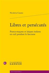 Libres et persécutés : francs-maçons et laïques italiens en exil pendant le fascisme