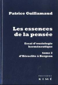 Les essences de la pensée : essai d'ousiologie herméneutique. Vol. 2. D'Héraclite à Bergson