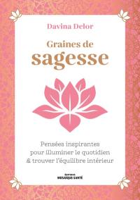 Graines de sagesse : pensées inspirantes pour illuminer le quotidien & trouver l'équilibre intérieur