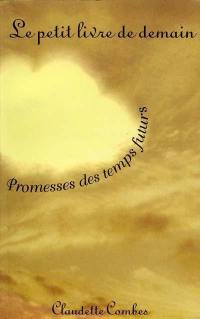 Le petit livre de demain : promesses des temps futurs