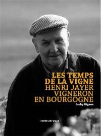 Les temps de la vigne : Henri Jayer, vigneron en Bourgogne