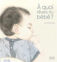 A quoi rêves-tu bébé ?