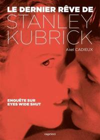 Le dernier rêve de Stanley Kubrick : enquête sur Eyes wide shut