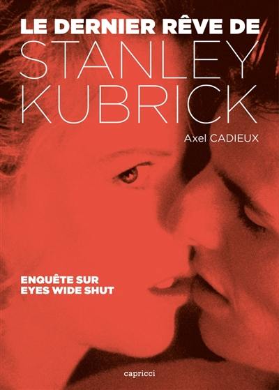 Le dernier rêve de Stanley Kubrick : enquête sur Eyes wide shut