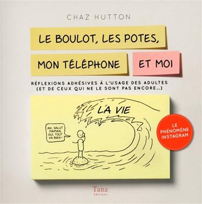 Le boulot, les potes, mon téléphone et moi : réflexions adhésives à l'usage des adultes (et de ceux qui ne le sont pas encore...)